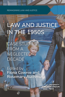 Cover titled: "Law and Justice in the 1950s: Case Studies from a Neglected Decade, edited by Fiona Cownie and Rosemary Auchmuty". The cover images shows a small child, standing in front of a nineteen fifties Volkswagen Beetle, parked in the driveway of a modest brick-built house, holds an older woman's hand and looks directly into the camera.