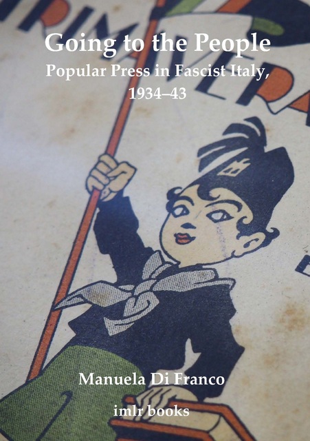 Cover titled "Going to the People" and subtitled "Popular Press in Fascist Italy, 1934-43" by Manuel Di Franco. It depicts a cartoon of a boy in uniform holding a book and waving a flag. The series name "imlr books" is at the bottom.